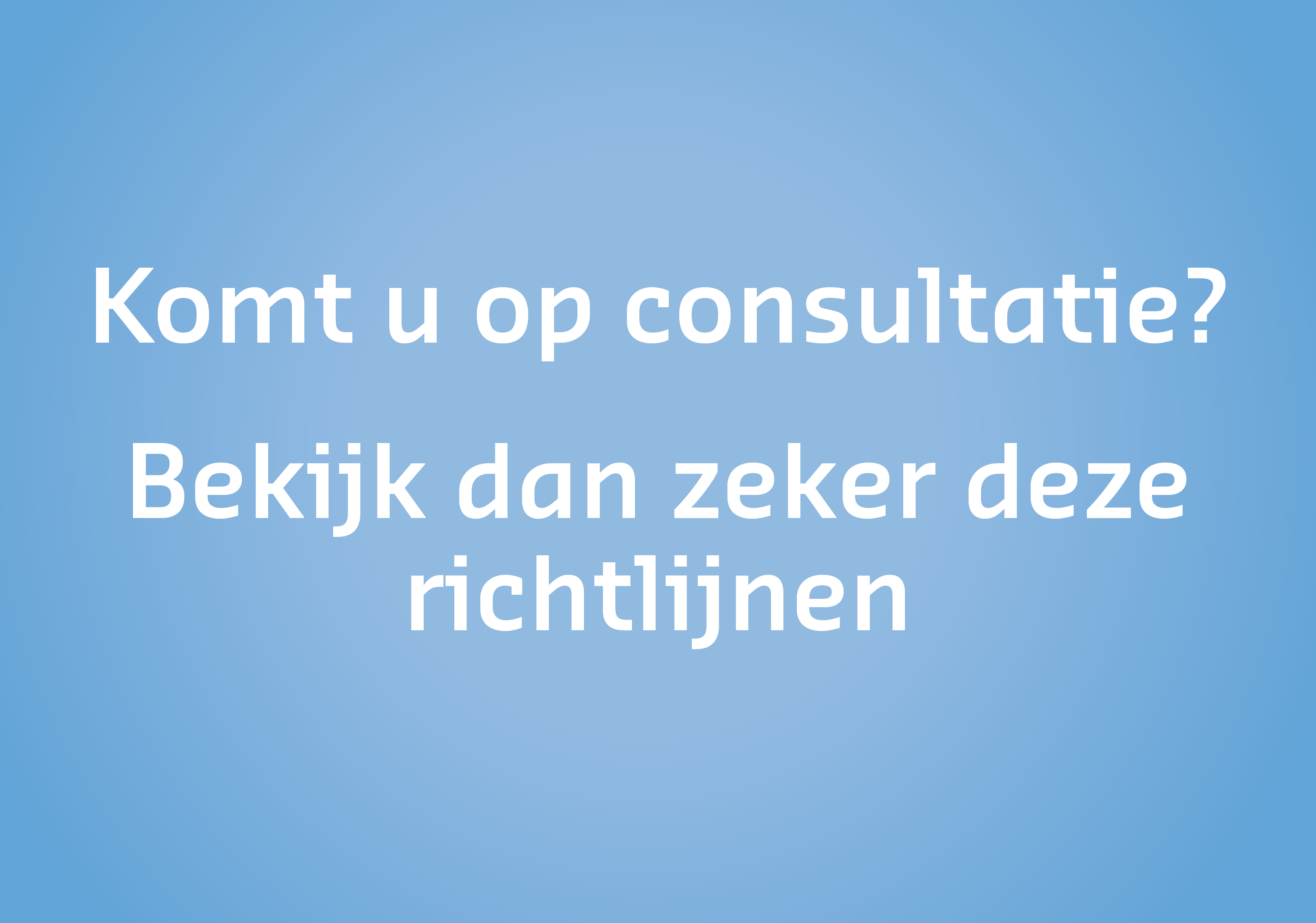 Komt u op consultatie? Bekijk dan zeker deze richtlijnen